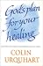 God's Plan for Your Healing: Knowing His Purpose and Explaining His Power