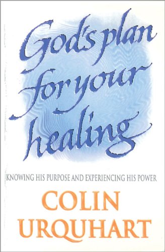 God's Plan for Your Healing: Knowing His Purpose and Explaining His Power