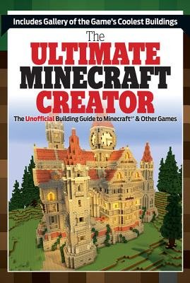 The Ultimate Minecraft Creator( The Unofficial Building Guide to Minecraft & Other Games)[ULTIMATE MINECRAFT CREATOR][Paperback]