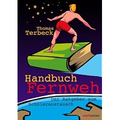Handbuch Fernweh. Der Ratgeber zum Sch�leraustausch, mit �bersichtlichen Preis-Leistungs-Tabellen von High-School-Programmen f�r 18 Gastl�nder
