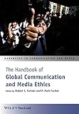 The handbook of global communication and media ethics