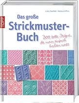 Das große Strickmusterbuch: 300 tolle Designs, die man einfach haben muß