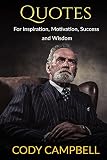 Quotes: For Inspiration, Motivation, Success and Wisdom: Motivational Quotes to help you be more positive: Inspirational Quotes, Ultimate Book of Quotations