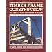Timber Frame Construction: All About Post and Beam Building