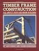 Timber Frame Construction: All About Post and Beam Building