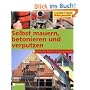 Selbst mauern, betonieren und verputzen: Schritt f�r Schritt richtig gemacht