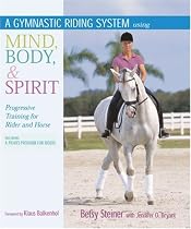 A Gymnastic Riding System Using Mind, Body, and Spirit: Progressive Training for Rider and Horse