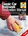 Classic Car Bodywork Restoration Manual: The Complete Illustrated Step-by-step Guide (Haynes Restoration Manuals)