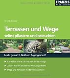 Terrassen und Wege selbst pflastern und beleuchten: Leicht gemacht, Geld und &Auml;rger gespart! - Ulrich E. Stempel