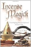Incense Magick: Create Inspiring Aromatic Experiences for Your Craft