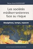 Les soci�t�s m�diterran�ennes face au risque : Disciplines, temps, espaces