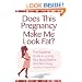 Does This Pregnancy Make Me Look Fat?: The Essential Guide to Loving Your Body Before and After Baby