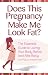 Does This Pregnancy Make Me Look Fat?: The Essential Guide to Loving Your Body Before and After Baby