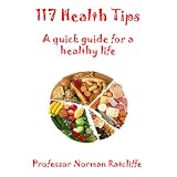 117 Health Tips: A Quick Guide for a Healthy Lifeby Professor Norman...