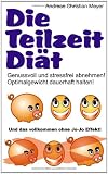 Produkt-Bild: Die Teilzeit-Di&auml;t: Genussvoll und stressfrei abnehmen! Optimalgewicht dauerhaft halten!