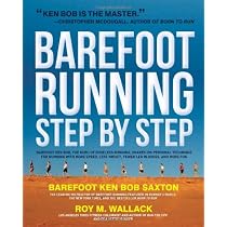 Barefoot Running Step by Step: Barefoot Ken Bob, the Guru of Shoeless Running, Shares His Personal Technique for Running with More Speed, Less Impact, Fewer Injuries and More Fun