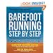 Barefoot Running Step by Step: Barefoot Ken Bob, the Guru of Shoeless Running, Shares His Personal Technique for Running with More Speed, Less Impact, Fewer Injuries and More Fun