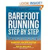 Barefoot Running Step by Step: Barefoot Ken Bob, the Guru of Shoeless Running, Shares His Personal Technique for Running with More Speed, Less Impact, Fewer Injuries and More Fun