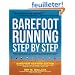 Barefoot Running Step by Step: Barefoot Ken Bob, the Guru of Shoeless Running, Shares His Personal Technique for Running with More Speed, Less Impact, Fewer Leg Injuries, and More F