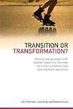 Transition or Transformation?: Helping Young People With Autistic Spectrum Disorder Set Out on a Hopeful Road Towards Their Adult Lives: Gifted Children ... Syndrome and Other Learning Difficulties