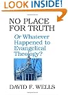 No Place for Truth or Whatever Happened to Evangelical Theology?