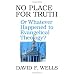 No Place for Truth: or, Whatever Happened to Evangelical Theology?