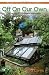 Off On Our Own: Living Off-Grid in Comfortable Independence: One Couple's "Learn as We Go" Journey to Self-Reliance