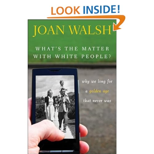 What's the Matter with White People: Why We Long for a Golden Age That Never Was