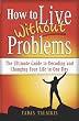 How to live without problems: The ultimate guide to decoding and changing your life in one day