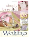 Simply Beautiful Weddings: 50 Projects to Personalize Your Wedding