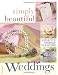 Simply Beautiful Weddings: 50 Projects to Personalize Your Wedding