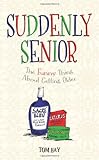 Suddenly senior : the funny thing about getting older