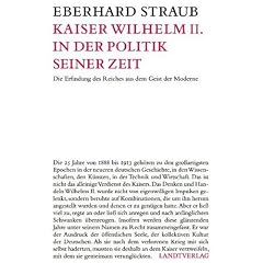 Kaiser Wilhelm II: Die Erfindung des Reiches aus dem Geist der Moderne