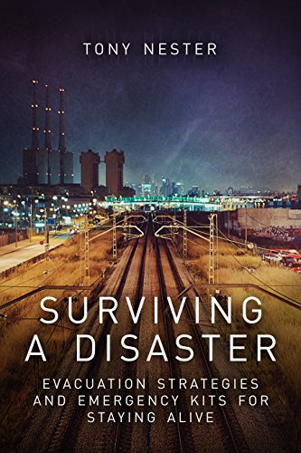 Surviving a Disaster: Evacuation Strategies and Emergency Kits for Staying Alive by Tony Nester (Practical Survival Book 3)