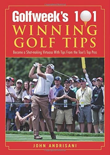 Golfweek's 101 Winning Golf Tips: Become a Shot-Making Virtuoso with Tips from the Tour's Top Pros