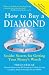 How to Buy a Diamond, 7E: Insider Secrets for Getting Your Money's Worth How to Buy a Diamond, 7E: Insider Secrets for Getting Your Money's Worth