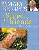 Mary Berry's supper for friends : impressive, easy-to-prepare dishes for informal entertaining