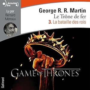 La bataille des rois (Le Trône de fer 3) | Livre audio Auteur(s) : George R. R. Martin Narrateur(s) : Bernard Métraux