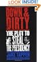 Down and Dirty : The Plot to Steal the Presidency