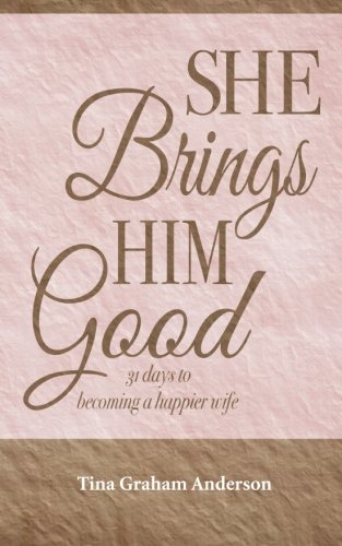 She Brings Him Good: 31 days to becoming a happier wife