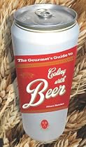 The Gourmet's Guide to Cooking with Beer: How to Use Beer to Take Simple Recipes from Ordinary to Extraordinary