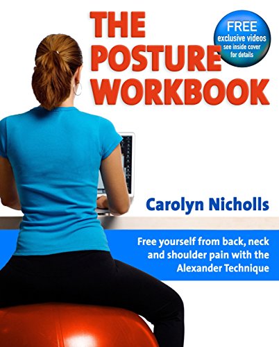 the posture workbook free yourself from back neck and shoulder pain with the alexander technique