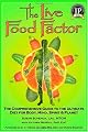 The Live Food Factor: The Comprehensive Guide to the Ultimate Diet for Body, Mind, Spirit & Planet