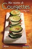 Livres Recette de L�gumes - Mes recettes de courgettes