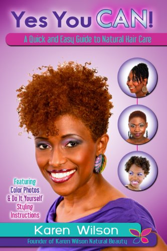 Yes You Can! A Quick and Easy Guide to Natural Hair Care
