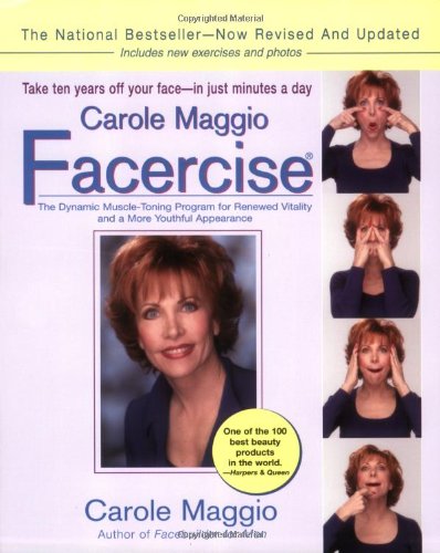 Carole Maggio Facercise: The Dynamic Muscle-Toning Program for Renewed Vitality and a More Youthful Appearance (Revised - Updated)