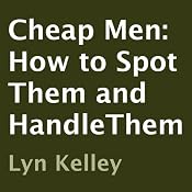 Cheap Men: How to Spot Them and HandleThem | [Lyn Kelley]
