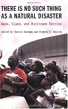 There is No Such Thing as a Natural Disaster: Race, Class, and Katrina