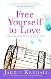 Free Yourself to Love: The Liberating Power of Forgiveness (Faith Words)