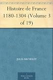 Histoire de France 1180-1304 (Volume 3 of 19)